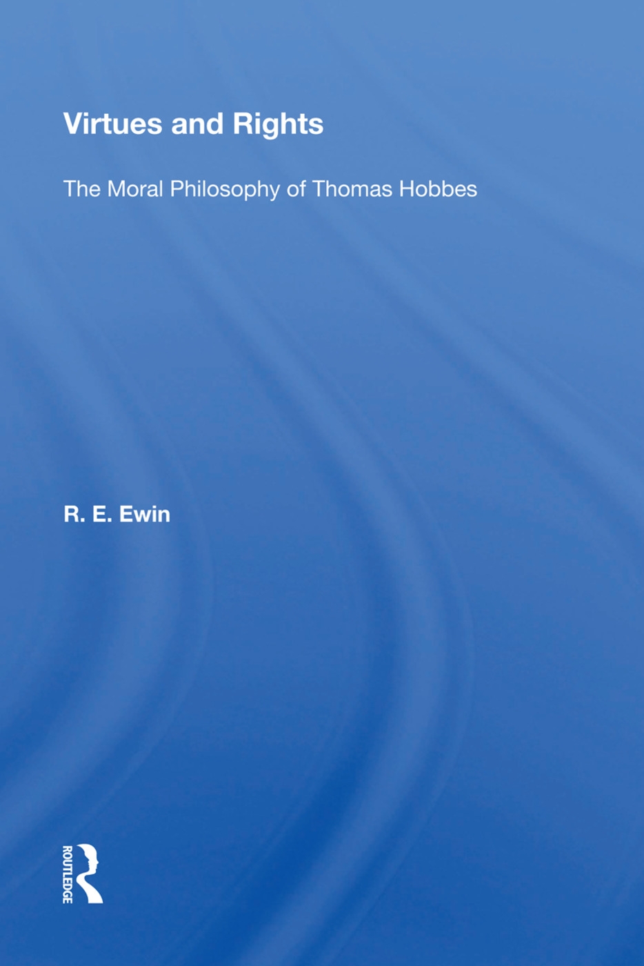 Virtues and Rights: The Moral Philosophy of Thomas Hobbes