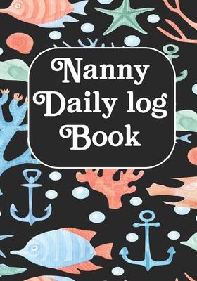Nanny Daily Log Book: Journal /Notebook For Boys And Girls Log Actives like Feed, Diaper changes, Sleep To Do List And Notes (Babysister App