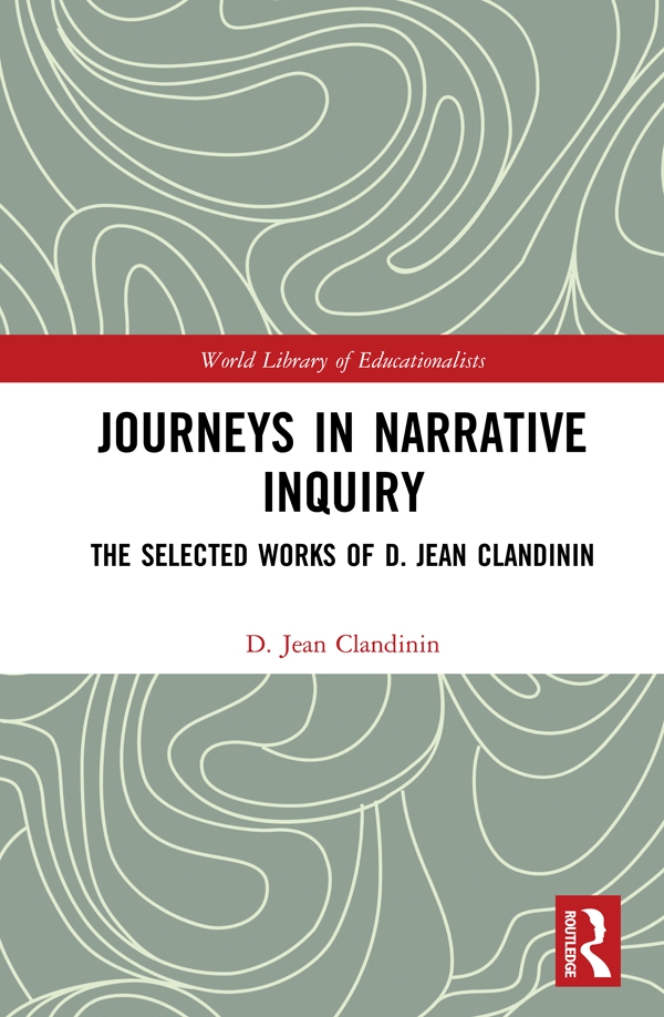 Journeys in Narrative Inquiry: The Selected Works of D. Jean Clandinin