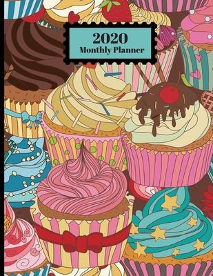 2020 Monthly Planner: Cupcakes Treats Food Colorful Design Cover 1 Year Planner Appointment Calendar Organizer And Journal For Writing