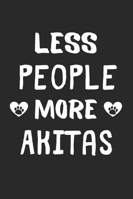 Less People More Akitas: Lined Journal, 120 Pages, 6 x 9, Funny Akita Gift Idea, Black Matte Finish (Less People More Akitas Journal)