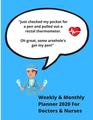 Just checked my pocket for a pen and pulled out a rectal thermometer. Oh great, some arsehole’’s got my pen!: Funny Nurse Quote - Weekly & Monthly Pl