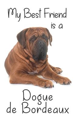 My best Friend is a Dogue de Bordeaux: 8 x 5 Blank lined Journal Notebook 120 College Ruled Pages