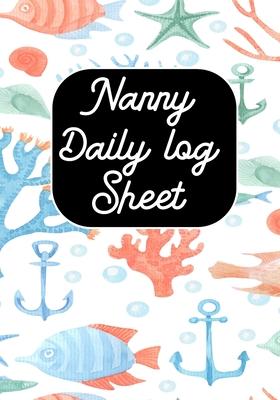 Nanny Daily Log sheet: Journal /Notebook For Boys And Girls Log Actives like Feed, Diaper changes, Sleep To Do List And Notes (Babysister App