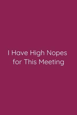 I Have High Nopes for This Meeting Notebook: Lined Journal, 120 Pages, 6 x 9, Funny Office Manager Gag Gift, Violet Red Matte Finish (I Have High Nope
