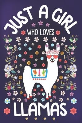 Just a Girl Who Loves LLamas: Llama Lover Notebook for Girls - Cute Llama Journal for Kids - Alpaca Lover Anniversary Gift Ideas for Her