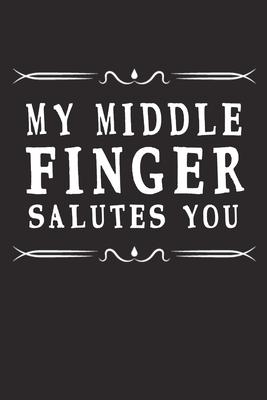 My Middle Finger Salutes You: Funny Blank Notebook and Memory Journal for Best friends, Coworkers, Business partner, 110 Lined Pages