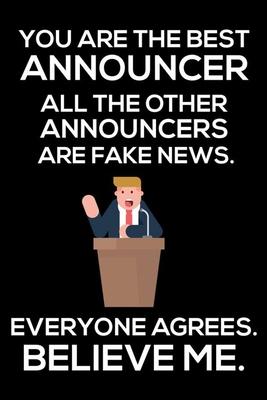 You Are The Best Announcer All The Other Announcers Are Fake News. Everyone Agrees. Believe Me.: Trump 2020 Notebook, Funny Productivity Planner, Dail