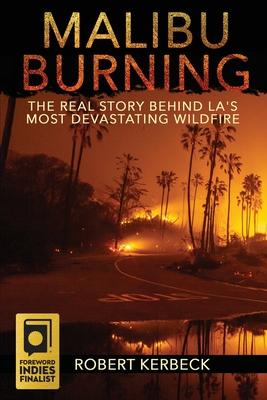 Malibu Burning: The Real Story Behind LA’’s Most Devastating Wildfire