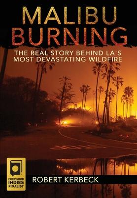 Malibu Burning: The Real Story Behind LA’’s Most Devastating Wildfire