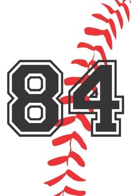 84 Journal: A Baseball Jersey Number #84 Eighty Four Notebook For Writing And Notes: Great Personalized Gift For All Players, Coac