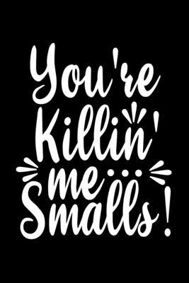 You’’re Killin’’ Me Smalls: Baseball Notebook- Journal-Diary-Organizer Gift For Christmas and Birthday (6x9) 100 Pages Blank Lined Composition Col