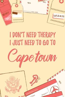 I Don’’t Need Therapy I Just Need To Go To Cape town: 6x9 Lined Travel Notebook/Journal Funny Gift Idea For Travellers, Explorers, Backpackers, Camper