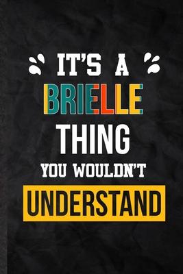 It’’s a Brielle Thing You Wouldn’’t Understand: Practical Blank Lined Notebook/ Journal For Personalized Brielle, Favorite First Name, Inspirational Say