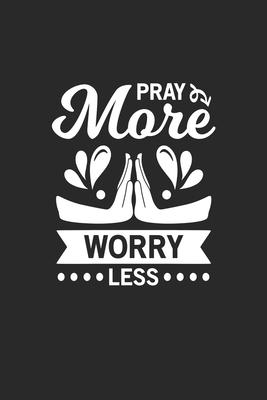 Pray more worry less: Pray more worry less Notebook or Gift for Christians with 110 cursivepaper Pages in 6x 9 Christians journal for Jesu