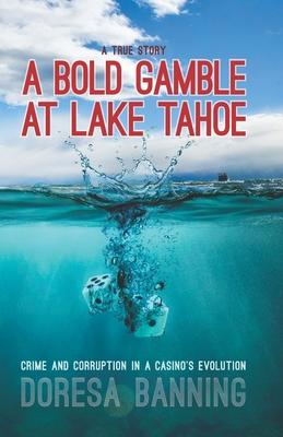 A Bold Gamble at Lake Tahoe: Crime and Corruption in a Casino’’s Evolution