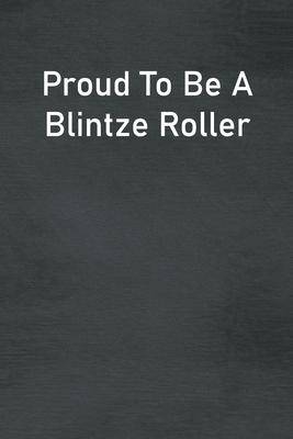 Proud To Be A Blintze Roller: Lined Notebook For Men, Women And Co Workers