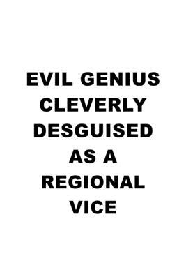 Evil Genius Cleverly Desguised As A Regional Vice: Creative Regional Vice Notebook, Journal Gift, Diary, Doodle Gift or Notebook - 6 x 9 Compact Size-