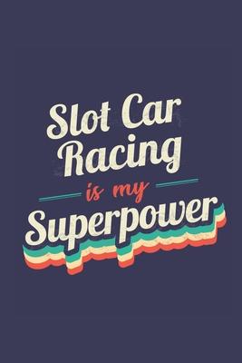 Slot Car Racing Is My Superpower: A 6x9 Inch Softcover Diary Notebook With 110 Blank Lined Pages. Funny Vintage Slot Car Racing Journal to write in. S