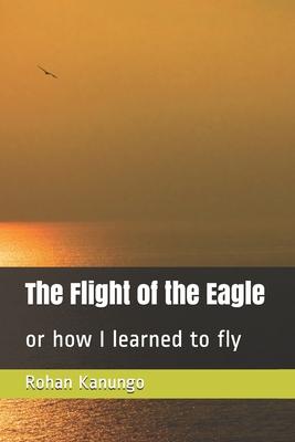 The Flight of the Eagle: or how I learned to fly