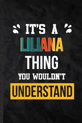 It’’s a Liliana Thing You Wouldn’’t Understand: Practical Personalized Liliana Lined Notebook/ Blank Journal For Favorite First Name, Inspirational Sayi