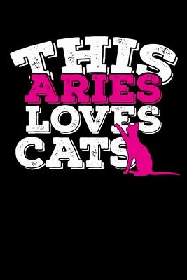 This Aries Loves Cats Notebook: 100 Wide Ruled Lined Pages