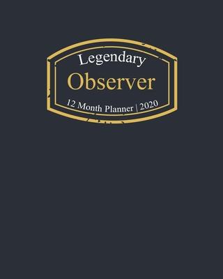 Legendary Observer, 12 Month Planner 2020: A classy black and gold Monthly & Weekly Planner January - December 2020