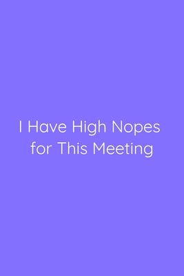 I Have High Nopes for This Meeting Notebook: Lined Journal, 120 Pages, 6 x 9, Office Gag Gift for Boss, Light Slate Blue Matte Finish (I Have High Nop