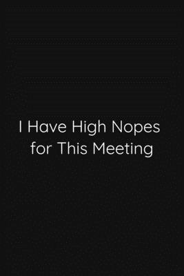 I Have High Nopes for This Meeting Notebook: Lined Journal, 120 Pages, 6 x 9, Funny Office Manager Gag Gift, Black Matte Finish (I Have High Nopes for