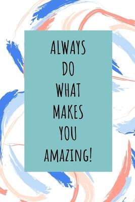 Always Do What Makes You Amazing!: Small Lined Writing Notebook / Journal for Girls