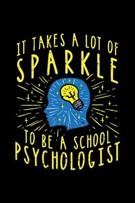 Psychologist Notebook It Takes A Lot Of Sparkle To Be A School Psychologist: Psychologist Notebook, Diary and Journal with 120 Pages Great Gift For Ps
