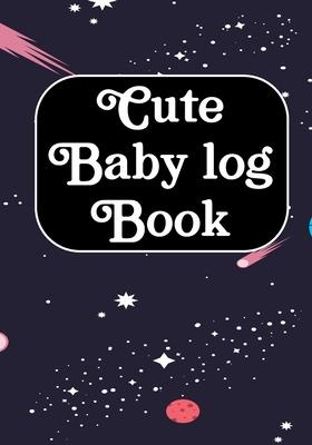 Cute Baby log Book: Journal /Notebook To Tracker for Newborns, Breastfeeding Journal, Sleeping and Baby Health Notebook ( Appreciation Gif