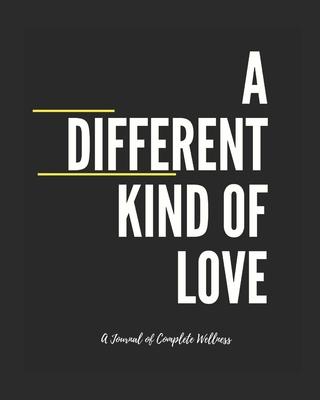 A Different Kind of Love: A Journal of Complete Wellness