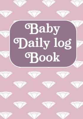 Baby Daily Log Book: Journal /Notebook To Tracker for Newborns, Breastfeeding Journal, Sleeping and Baby Health Notebook ( Appreciation Gif