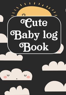 Cute Baby log Book: Journal /Notebook To Tracker for Newborns, Breastfeeding Journal, Sleeping and Baby Health Notebook ( Appreciation Gif