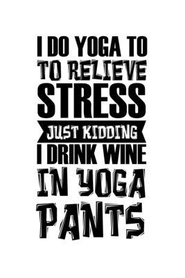 Notebook: Calendar / Planner 2020 Wine Yoga Stress Drink Burnout Funny Gift 120 Pages, 6X9 Inches, Yearly, Monthly, Weekly & Dai
