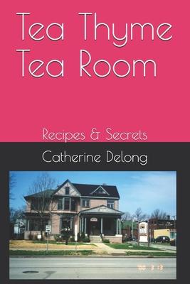 Tea Thyme Tea Room: Recipes & Secrets