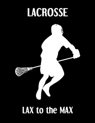 LACROSSE LAX to the MAX: Lacrosse Composition Blank Lined Notebook Diary for LAX Girls and Boys
