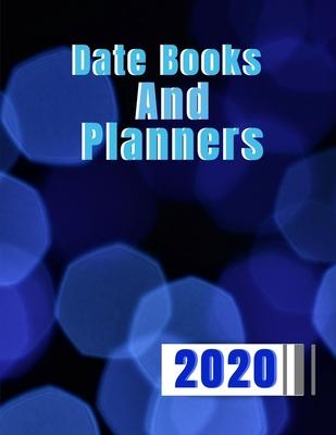 Date Books And Planners 2020: Time Organizer Daily Planner, Pretty Simple Planners 2020 Planner Weekly and Monthly, Calendar Schedule + Academic Org