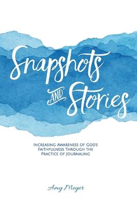 Snapshots and Stories: Increasing Awareness of God’’s Faithfulness Through the Practice of Journaling