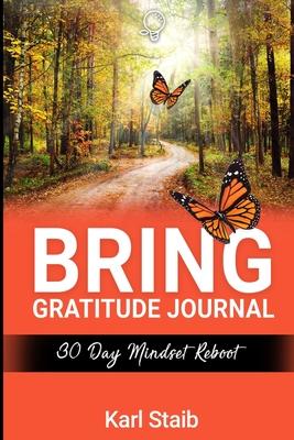 Bring Gratitude Journal: 30 Day Mindset Reboot