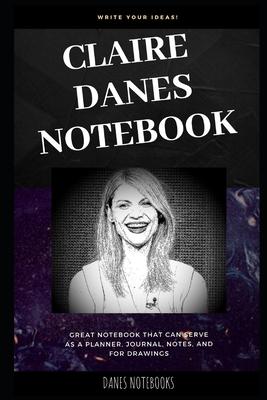 Claire Danes Notebook: Great Notebook for School or as a Diary, Lined With More than 100 Pages. Notebook that can serve as a Planner, Journal