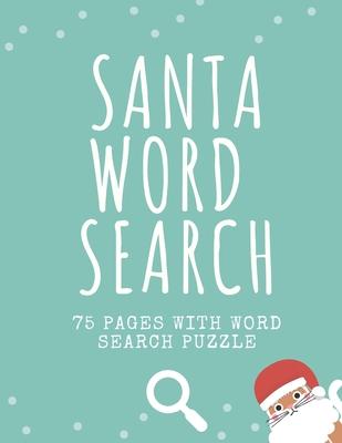 Santa Word Search: 75 Puzzle Pages for Children and Adults! Large Print - Funny Gift For Everyone In Christmas Design (75 Pages, 8.5 x 11