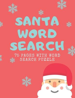 Santa Word Search: 75 Puzzle Pages for Christmas Time! Large Print - Funny Gift For Everyone With Santa Claus Design (75 Pages, 8.5 x 11)