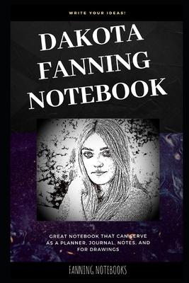 Dakota Fanning Notebook: Great Notebook for School or as a Diary, Lined With More than 100 Pages. Notebook that can serve as a Planner, Journal