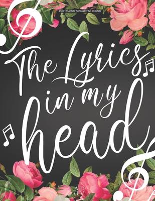 Professional Songwriting Journal The Lyrics in My Head: Lyrics diary for songwriting / Divided in sections (intro -verse A - chorus B - verse A - chor