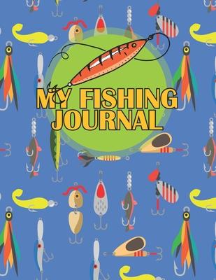 My Fishing Journal: Fishing Journal for Kids, Recording Fishing Notes, Experiences and Memories, Includes 50+ Journaling Pages, Kids Journ