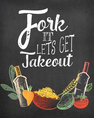 Fork It Lets Get Takeout: Blank Recipe Journal to Write in, Farmhouse Chalkboard Kitchen Style; Perfect to Make Your Own Recipe Book or Cookbook