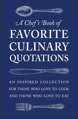 Quotes for Cooks: Over 200 Scrumptious Quotes for Chefs and Foodies Alike