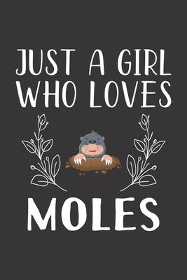 Just A Girl Who Loves Moles: Funny Moles Lovers Girl Women Gifts Lined Journal Notebook 6x9 120 Pages